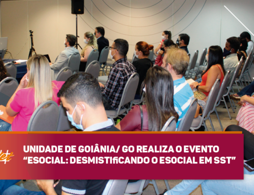 Unidade de Goiânia/ GO realiza o evento “eSocial: desmistificando o eSocial em SST”